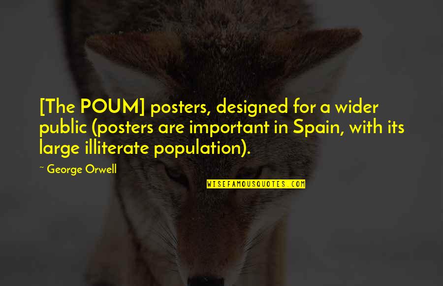 Fraternal Correction Quotes By George Orwell: [The POUM] posters, designed for a wider public