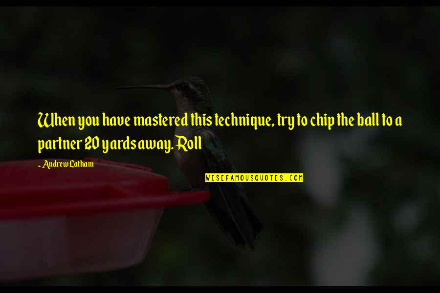 Fraternal Order Of Police Quotes By Andrew Latham: When you have mastered this technique, try to Fraternal Order Of Police Quotes By Andrew Latham: When you have mastered this technique, try to