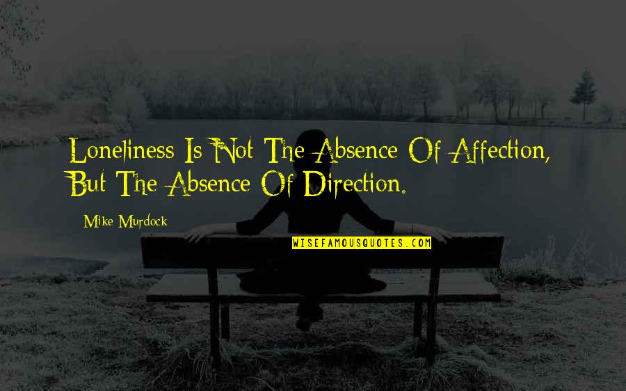 Fraternal Twin Quotes By Mike Murdock: Loneliness Is Not The Absence Of Affection, But