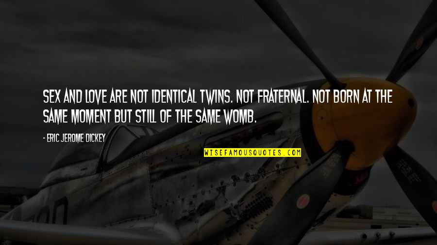 Fraternal Twins Quotes By Eric Jerome Dickey: Sex and love are not identical twins. Not