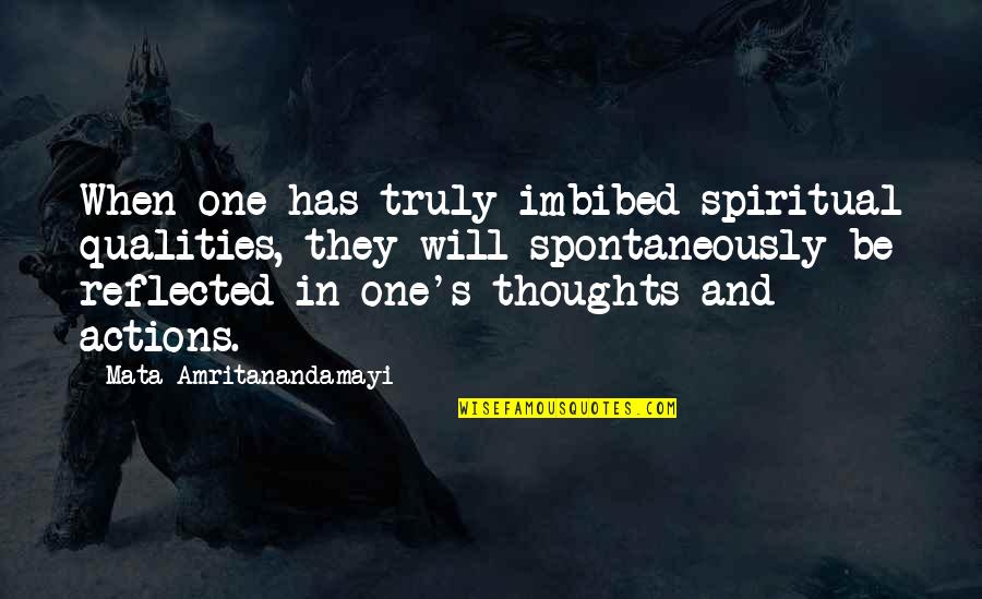 Fraternalsgive Quotes By Mata Amritanandamayi: When one has truly imbibed spiritual qualities, they Fraternalsgive Quotes By Mata Amritanandamayi: When one has truly imbibed spiritual qualities, they