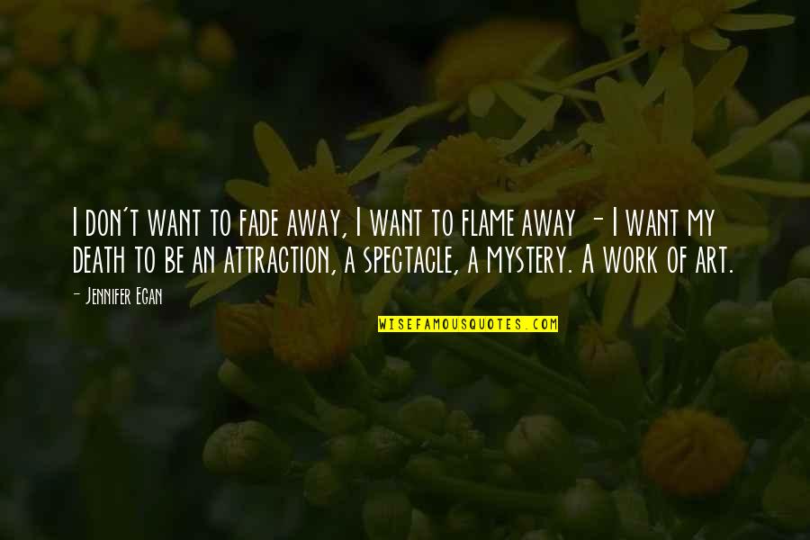 Fraternidad Teologica Quotes By Jennifer Egan: I don't want to fade away, I want