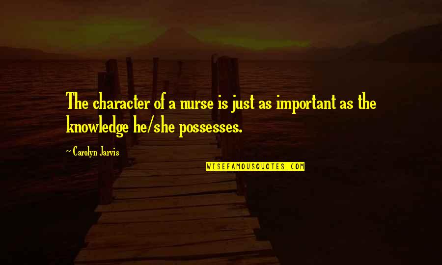 Fraternity And Brotherhood Quotes By Carolyn Jarvis: The character of a nurse is just as