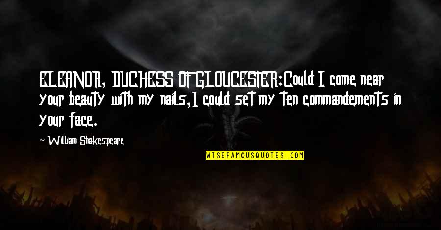 Fraternity Anniversary Quotes By William Shakespeare: ELEANOR, DUCHESS OF GLOUCESTER:Could I come near your