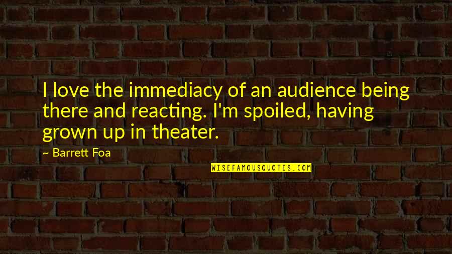 Fraternity Arrogance Quotes By Barrett Foa: I love the immediacy of an audience being Fraternity Arrogance Quotes By Barrett Foa: I love the immediacy of an audience being