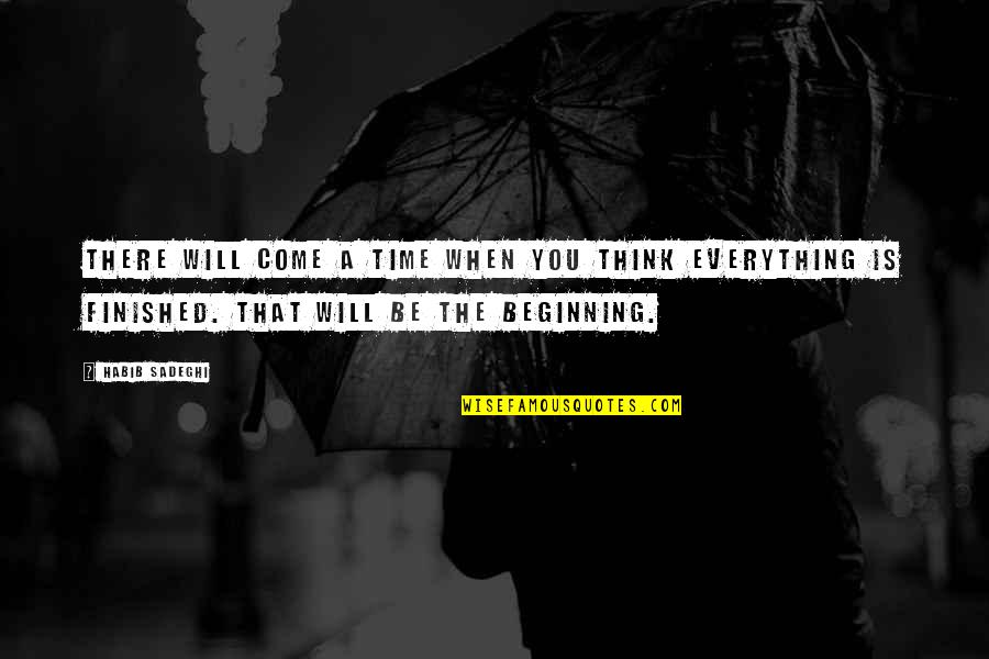 Fraternity Initiation Quotes By Habib Sadeghi: There will come a time when you think