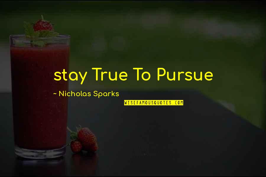 Fraternity Paddle Quotes By Nicholas Sparks: stay True To Pursue