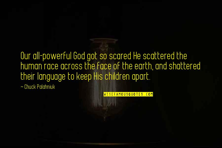 Fraternity Phrases And Quotes By Chuck Palahniuk: Our all-powerful God got so scared He scattered