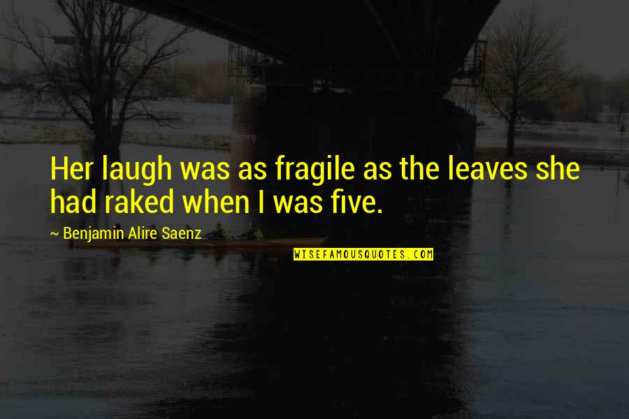Fraternity Tagalog Quotes By Benjamin Alire Saenz: Her laugh was as fragile as the leaves Fraternity Tagalog Quotes By Benjamin Alire Saenz: Her laugh was as fragile as the leaves