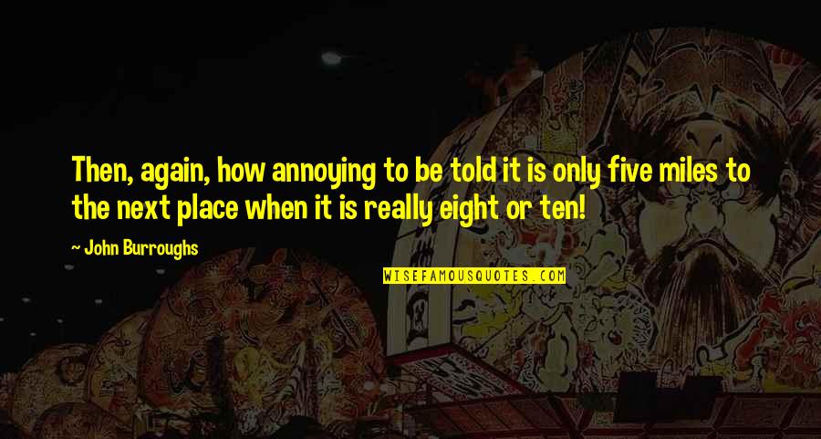 Fraternity Tagalog Quotes By John Burroughs: Then, again, how annoying to be told it Fraternity Tagalog Quotes By John Burroughs: Then, again, how annoying to be told it