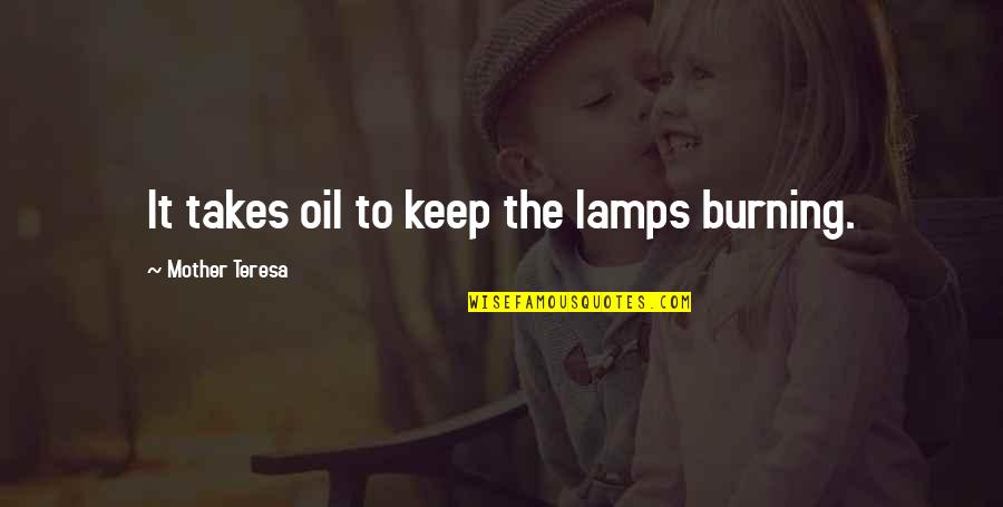 Fraternity Tagalog Quotes By Mother Teresa: It takes oil to keep the lamps burning.
