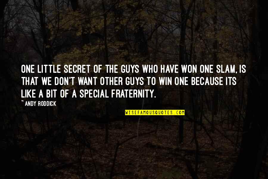 Fraternity's Quotes By Andy Roddick: One little secret of the guys who have