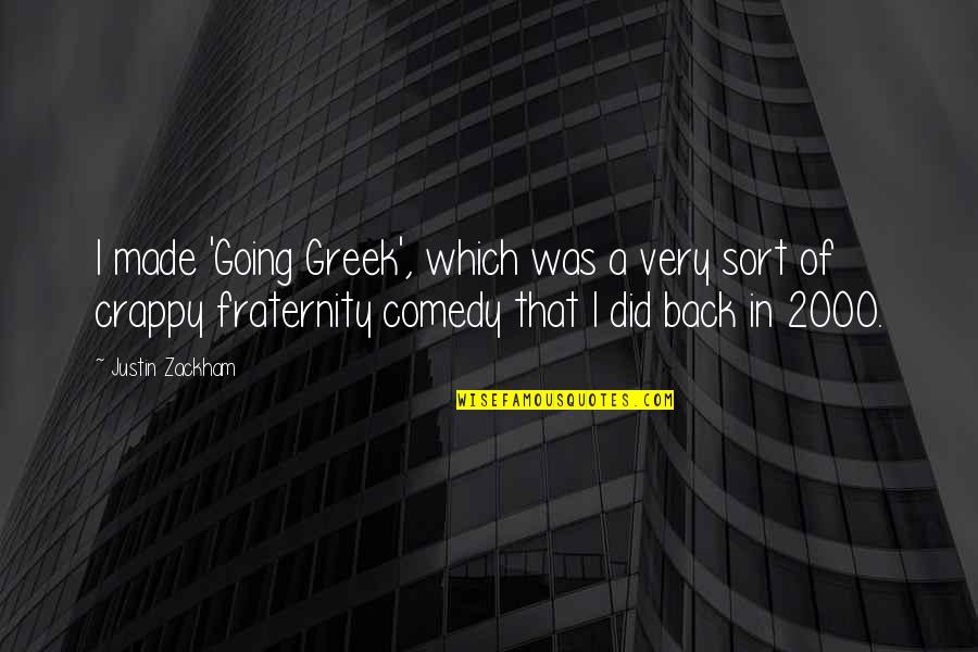 Fraternity's Quotes By Justin Zackham: I made 'Going Greek', which was a very