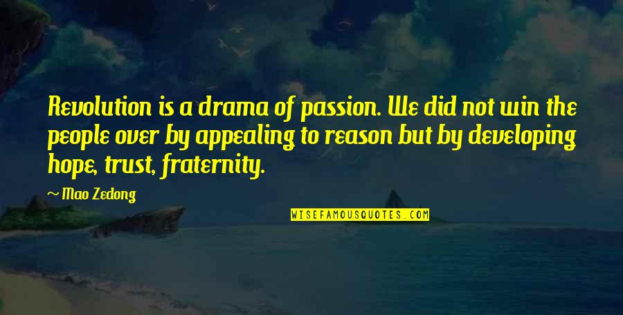 Fraternity's Quotes By Mao Zedong: Revolution is a drama of passion. We did