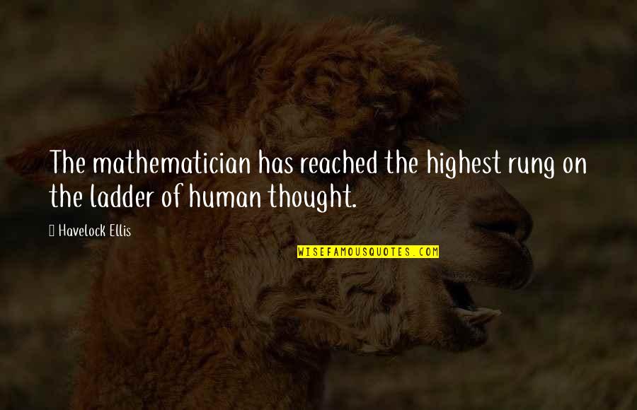Fraternization Military Quotes By Havelock Ellis: The mathematician has reached the highest rung on