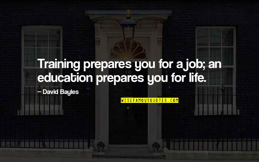 Fraternization Policy Quotes By David Bayles: Training prepares you for a job; an education