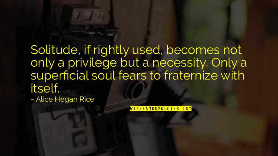 Fraternize Quotes By Alice Hegan Rice: Solitude, if rightly used, becomes not only a