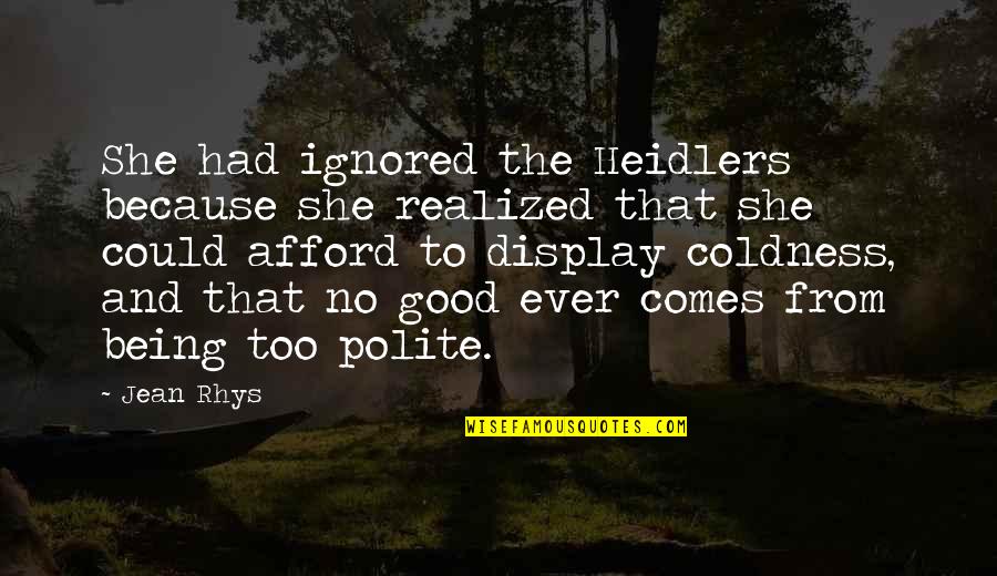 Fraterno Sinonimo Quotes By Jean Rhys: She had ignored the Heidlers because she realized Fraterno Sinonimo Quotes By Jean Rhys: She had ignored the Heidlers because she realized