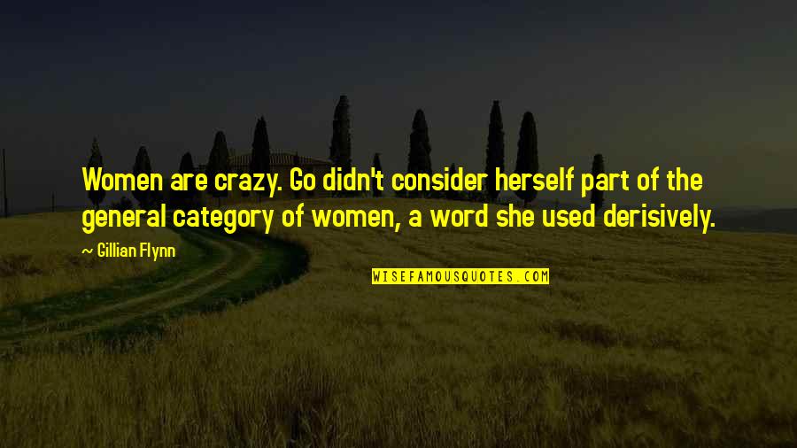 Fraterrigo Philip Quotes By Gillian Flynn: Women are crazy. Go didn't consider herself part Fraterrigo Philip Quotes By Gillian Flynn: Women are crazy. Go didn't consider herself part