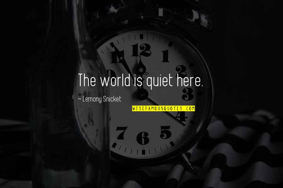 Fratersajolad Quotes By Lemony Snicket: The world is quiet here. Fratersajolad Quotes By Lemony Snicket: The world is quiet here.