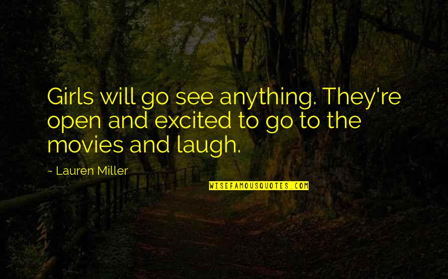 Frateschi Quotes By Lauren Miller: Girls will go see anything. They're open and