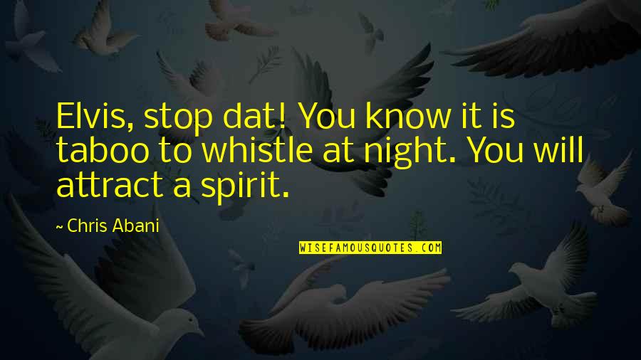 Fratianne Spin Quotes By Chris Abani: Elvis, stop dat! You know it is taboo