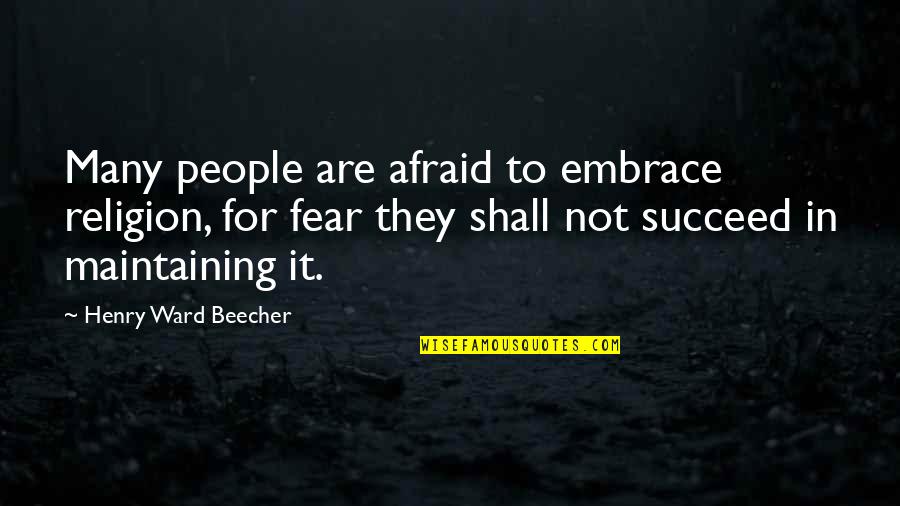 Frats At Mizzou Quotes By Henry Ward Beecher: Many people are afraid to embrace religion, for Frats At Mizzou Quotes By Henry Ward Beecher: Many people are afraid to embrace religion, for