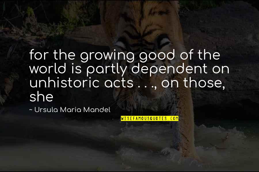 Frats Quotes By Ursula Maria Mandel: for the growing good of the world is