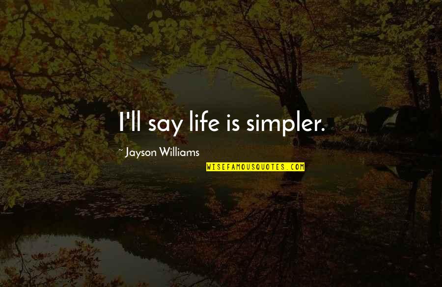 Frattarolis Beer Quotes By Jayson Williams: I'll say life is simpler.
