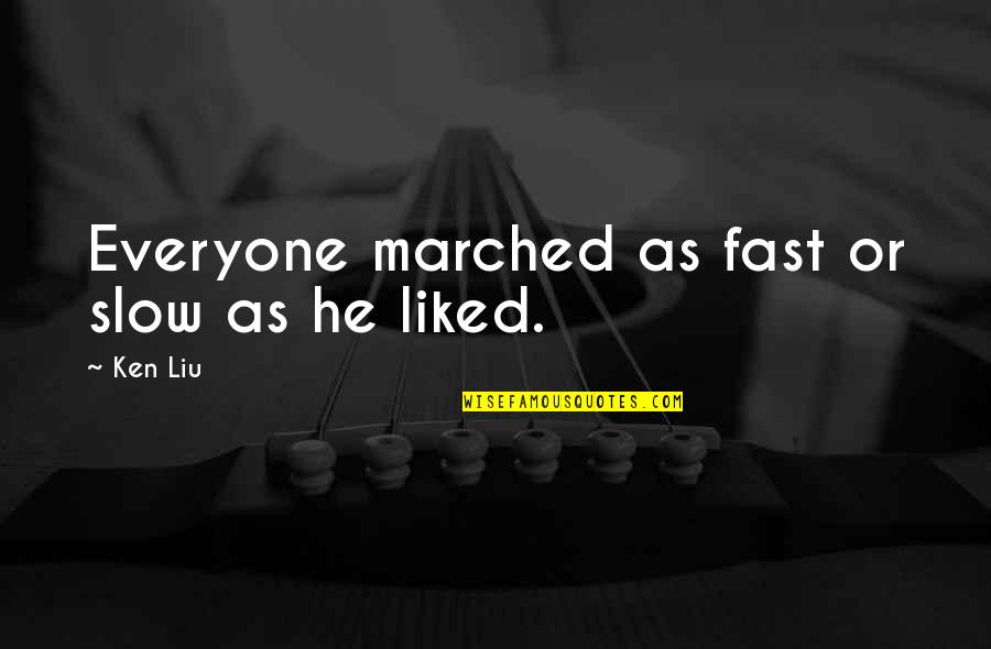 Frattini Table Quotes By Ken Liu: Everyone marched as fast or slow as he