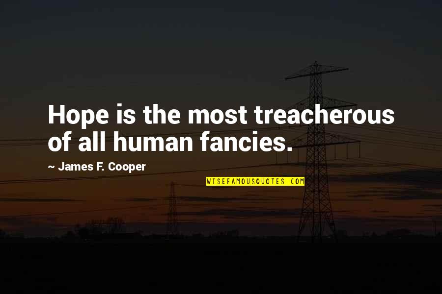 Fratty Quotes By James F. Cooper: Hope is the most treacherous of all human