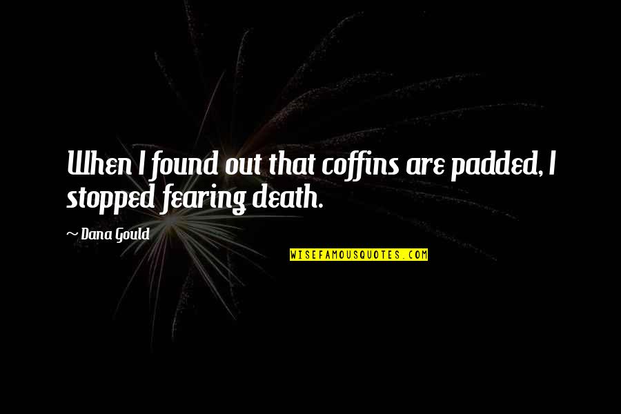 Frau Feuerameise Quotes By Dana Gould: When I found out that coffins are padded,