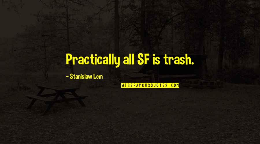 Frau Hermann Quotes By Stanislaw Lem: Practically all SF is trash.