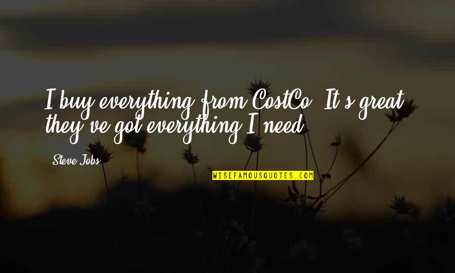Frau Holtzapfel Quotes By Steve Jobs: I buy everything from CostCo. It's great; they've