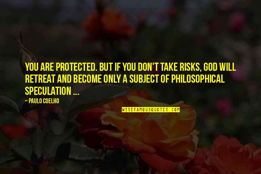 Frau Koujiro Quotes By Paulo Coelho: You are protected. But if you don't take