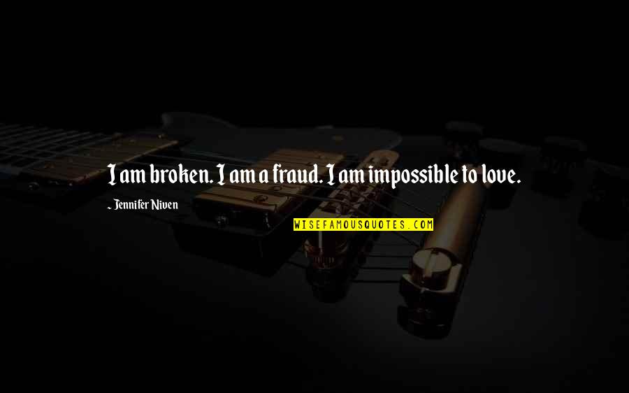 Fraud In Love Quotes By Jennifer Niven: I am broken. I am a fraud. I