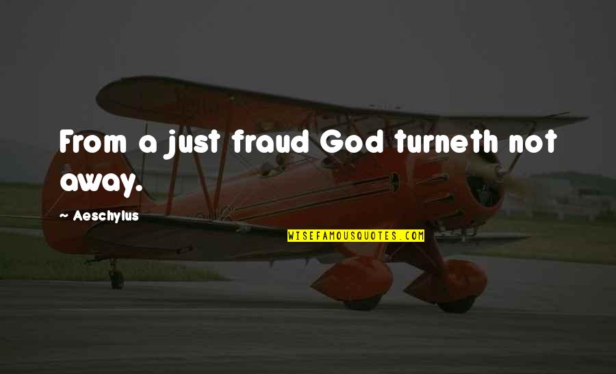 Fraud Quotes By Aeschylus: From a just fraud God turneth not away. Fraud Quotes By Aeschylus: From a just fraud God turneth not away.