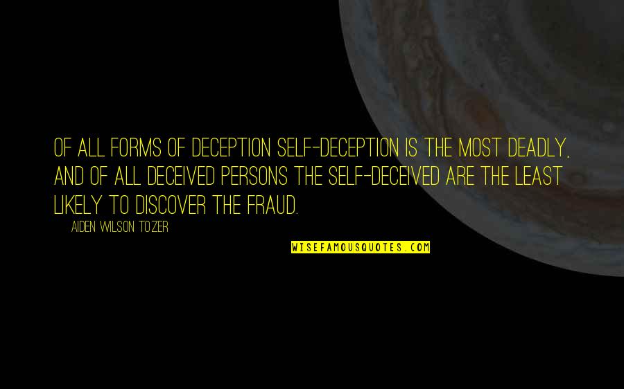 Fraud Quotes By Aiden Wilson Tozer: Of all forms of deception self-deception is the Fraud Quotes By Aiden Wilson Tozer: Of all forms of deception self-deception is the