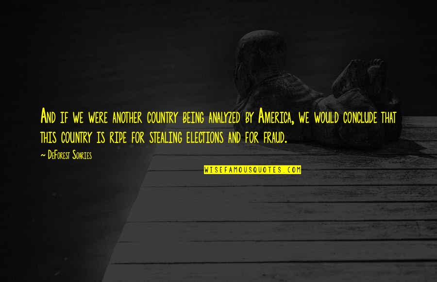 Fraud Quotes By DeForest Soaries: And if we were another country being analyzed Fraud Quotes By DeForest Soaries: And if we were another country being analyzed