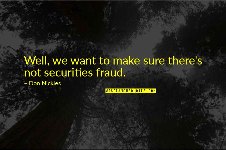 Fraud Quotes By Don Nickles: Well, we want to make sure there's not Fraud Quotes By Don Nickles: Well, we want to make sure there's not