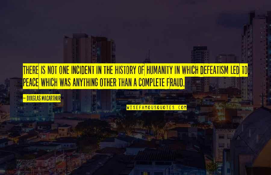 Fraud Quotes By Douglas MacArthur: There is not one incident in the history Fraud Quotes By Douglas MacArthur: There is not one incident in the history