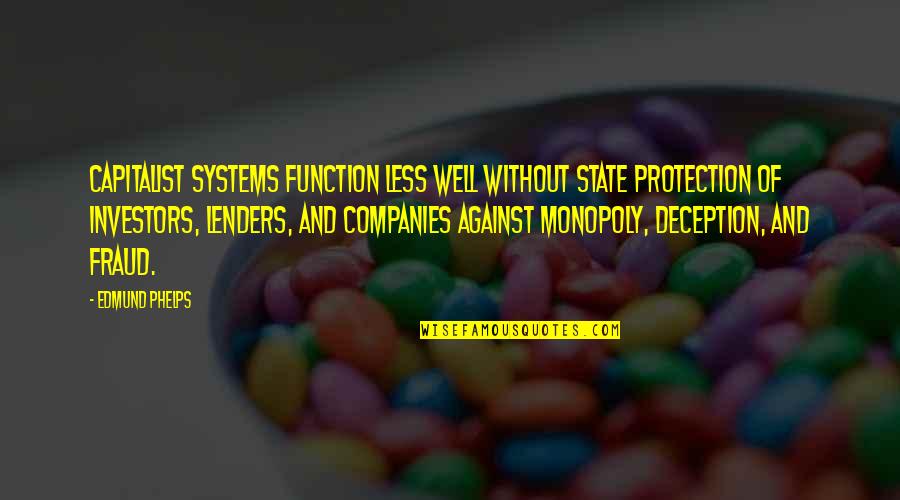 Fraud Quotes By Edmund Phelps: Capitalist systems function less well without state protection Fraud Quotes By Edmund Phelps: Capitalist systems function less well without state protection