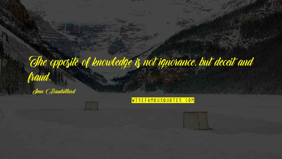 Fraud Quotes By Jean Baudrillard: The opposite of knowledge is not ignorance, but Fraud Quotes By Jean Baudrillard: The opposite of knowledge is not ignorance, but