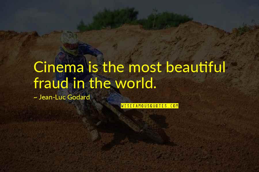 Fraud Quotes By Jean-Luc Godard: Cinema is the most beautiful fraud in the Fraud Quotes By Jean-Luc Godard: Cinema is the most beautiful fraud in the