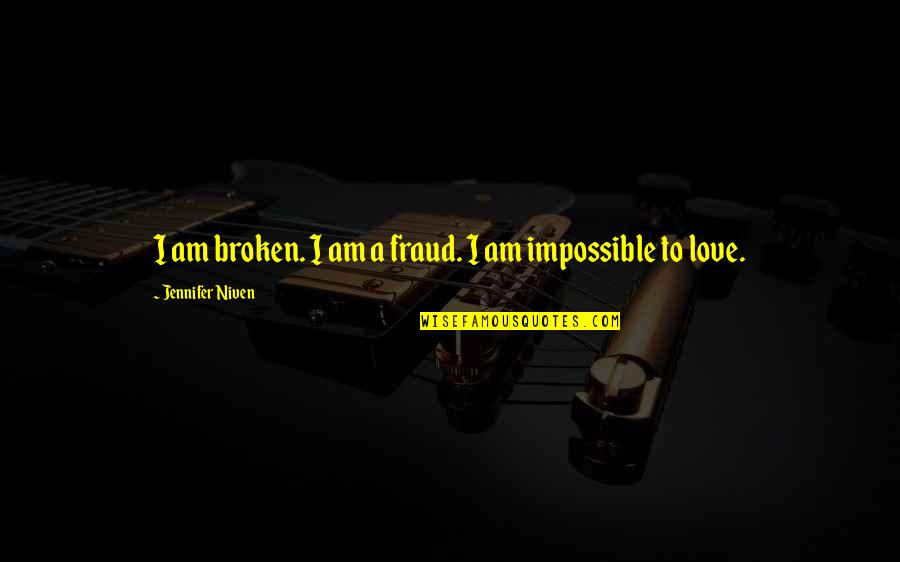 Fraud Quotes By Jennifer Niven: I am broken. I am a fraud. I