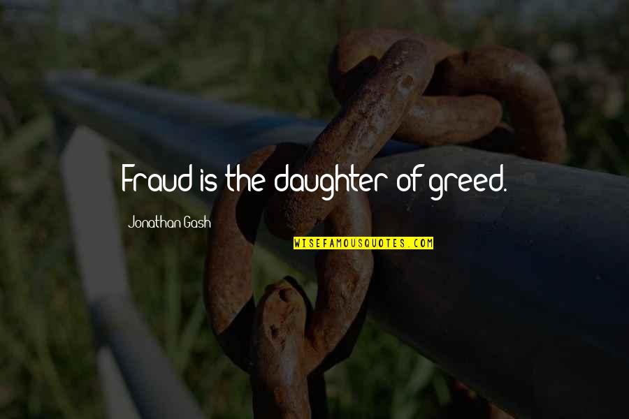 Fraud Quotes By Jonathan Gash: Fraud is the daughter of greed.