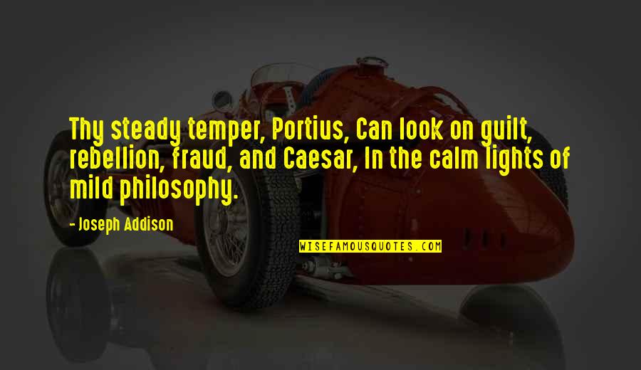 Fraud Quotes By Joseph Addison: Thy steady temper, Portius, Can look on guilt, Fraud Quotes By Joseph Addison: Thy steady temper, Portius, Can look on guilt,