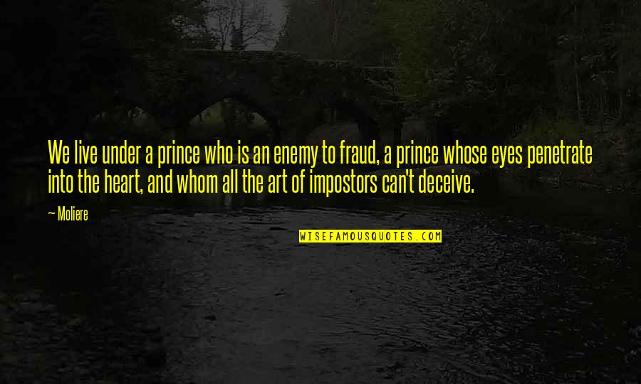 Fraud Quotes By Moliere: We live under a prince who is an Fraud Quotes By Moliere: We live under a prince who is an