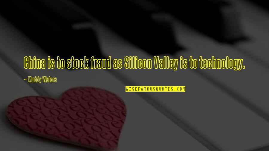Fraud Quotes By Muddy Waters: China is to stock fraud as Silicon Valley Fraud Quotes By Muddy Waters: China is to stock fraud as Silicon Valley