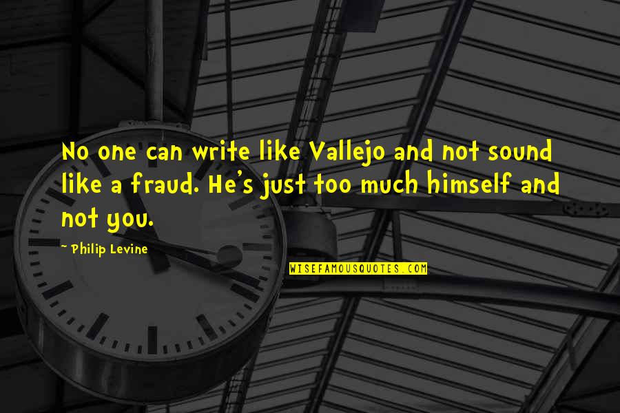 Fraud Quotes By Philip Levine: No one can write like Vallejo and not